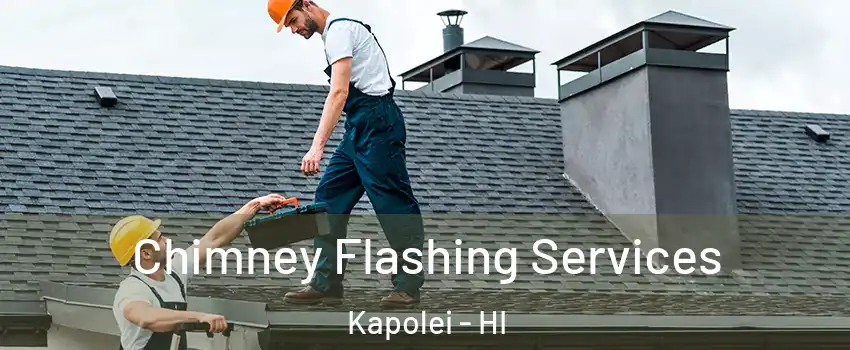  Chimney Flashing Services Kapolei - HI