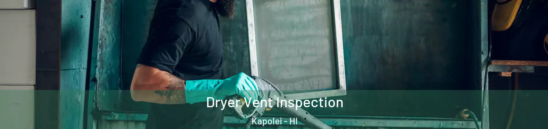  Dryer Vent Inspection Kapolei - HI