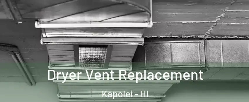  Dryer Vent Replacement Kapolei - HI