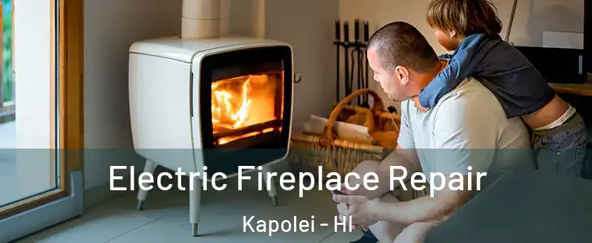  Electric Fireplace Repair Kapolei - HI