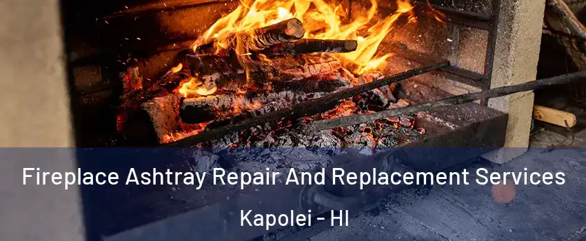  Fireplace Ashtray Repair And Replacement Services Kapolei - HI