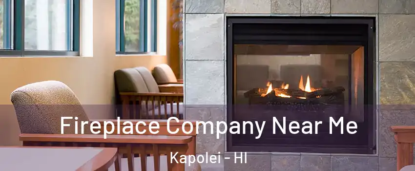  Fireplace Company Near Me Kapolei - HI