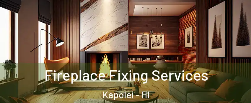  Fireplace Fixing Services Kapolei - HI