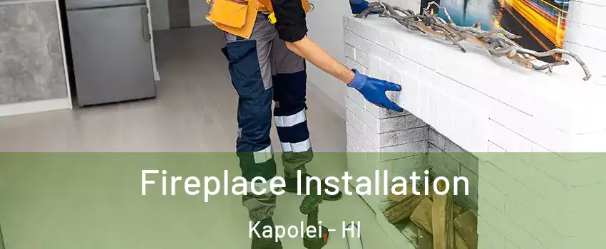  Fireplace Installation Kapolei - HI