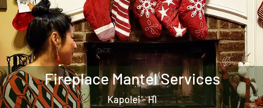  Fireplace Mantel Services Kapolei - HI