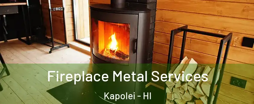  Fireplace Metal Services Kapolei - HI