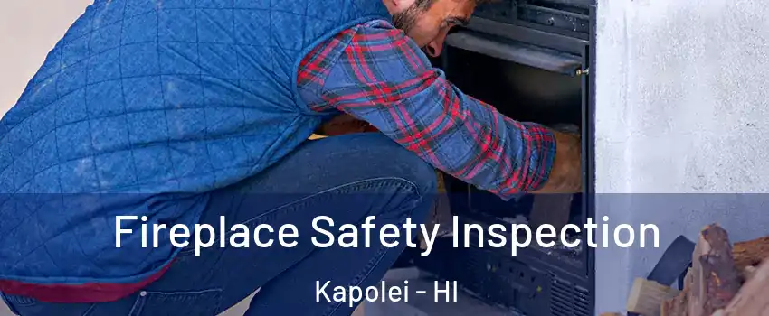  Fireplace Safety Inspection Kapolei - HI