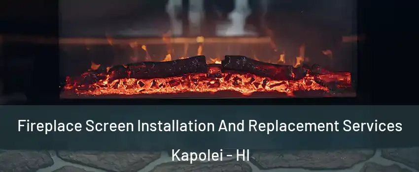  Fireplace Screen Installation And Replacement Services Kapolei - HI