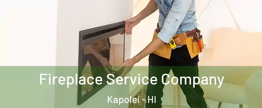  Fireplace Service Company Kapolei - HI