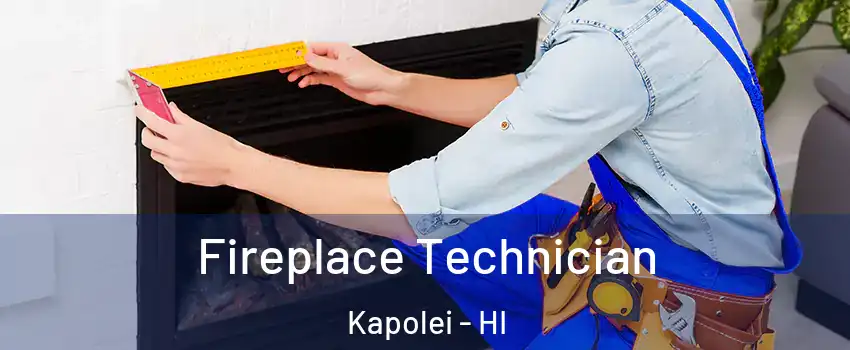  Fireplace Technician Kapolei - HI