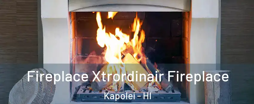  Fireplace Xtrordinair Fireplace Kapolei - HI