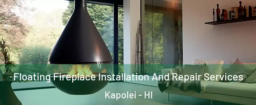  Floating Fireplace Installation And Repair Services Kapolei - HI