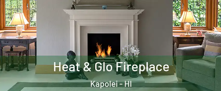  Heat & Glo Fireplace Kapolei - HI