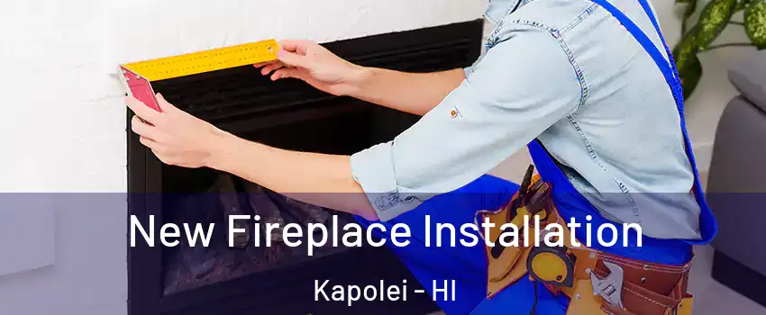  New Fireplace Installation Kapolei - HI