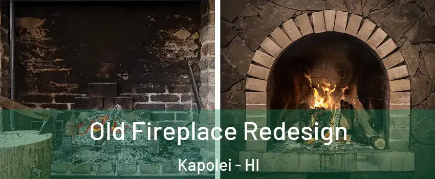  Old Fireplace Redesign Kapolei - HI
