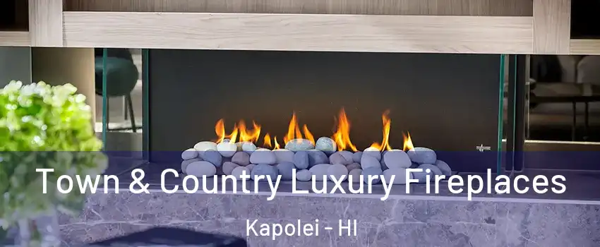  Town & Country Luxury Fireplaces Kapolei - HI
